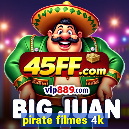 pirate filmes 4k